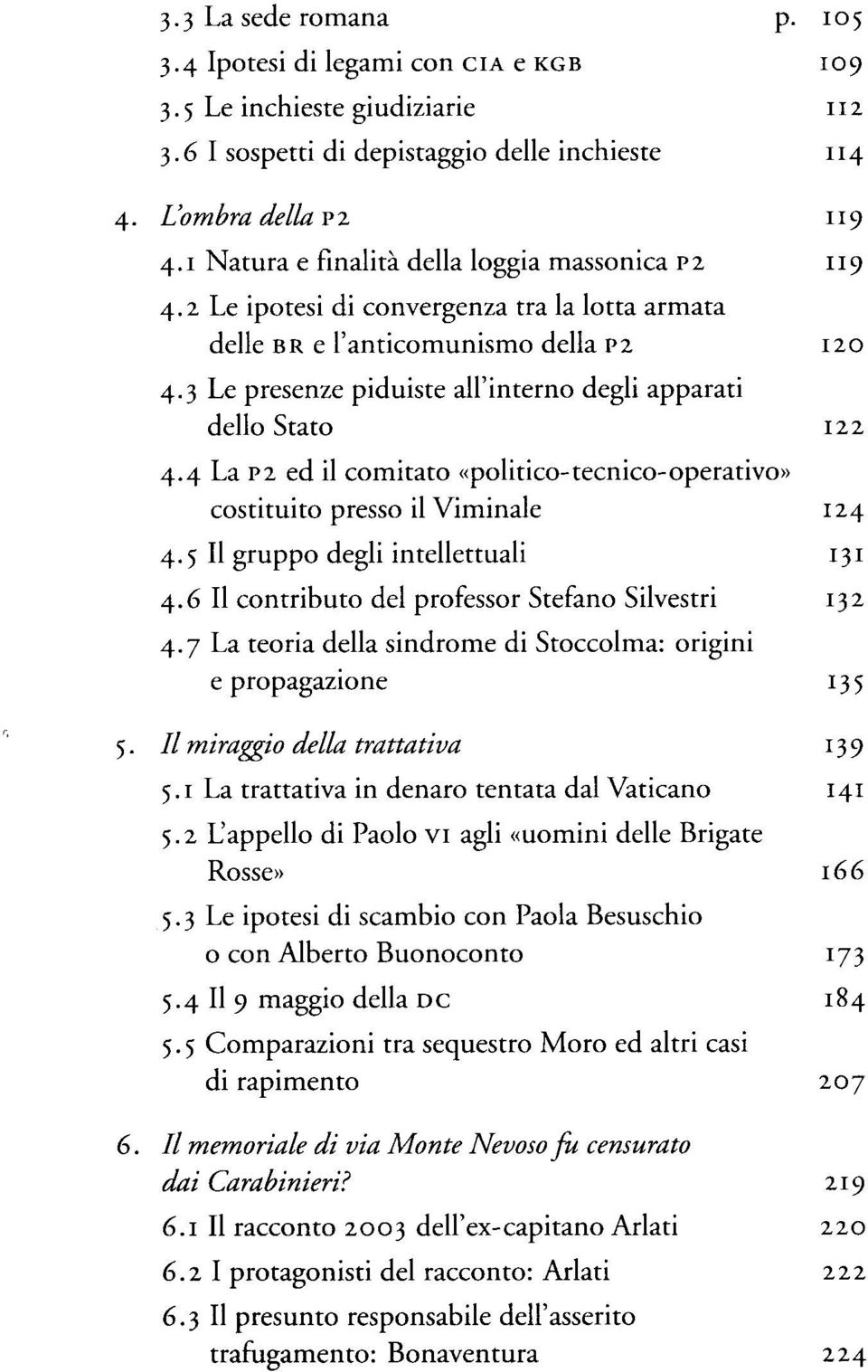 4 La ~2 ed il comitato ((politico-tecnico-operativo)) costituito presso il Viminale 4.5 Il gruppo degli intellettuali 4.6 I1 contributo del professor Stefano Silvestri 4.