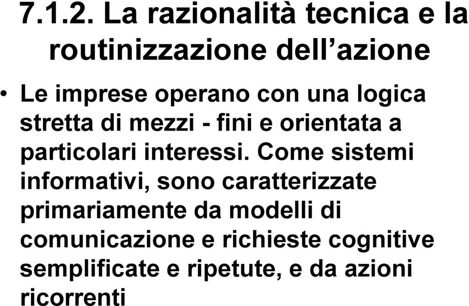 una logica stretta di mezzi - fini e orientata a particolari interessi.