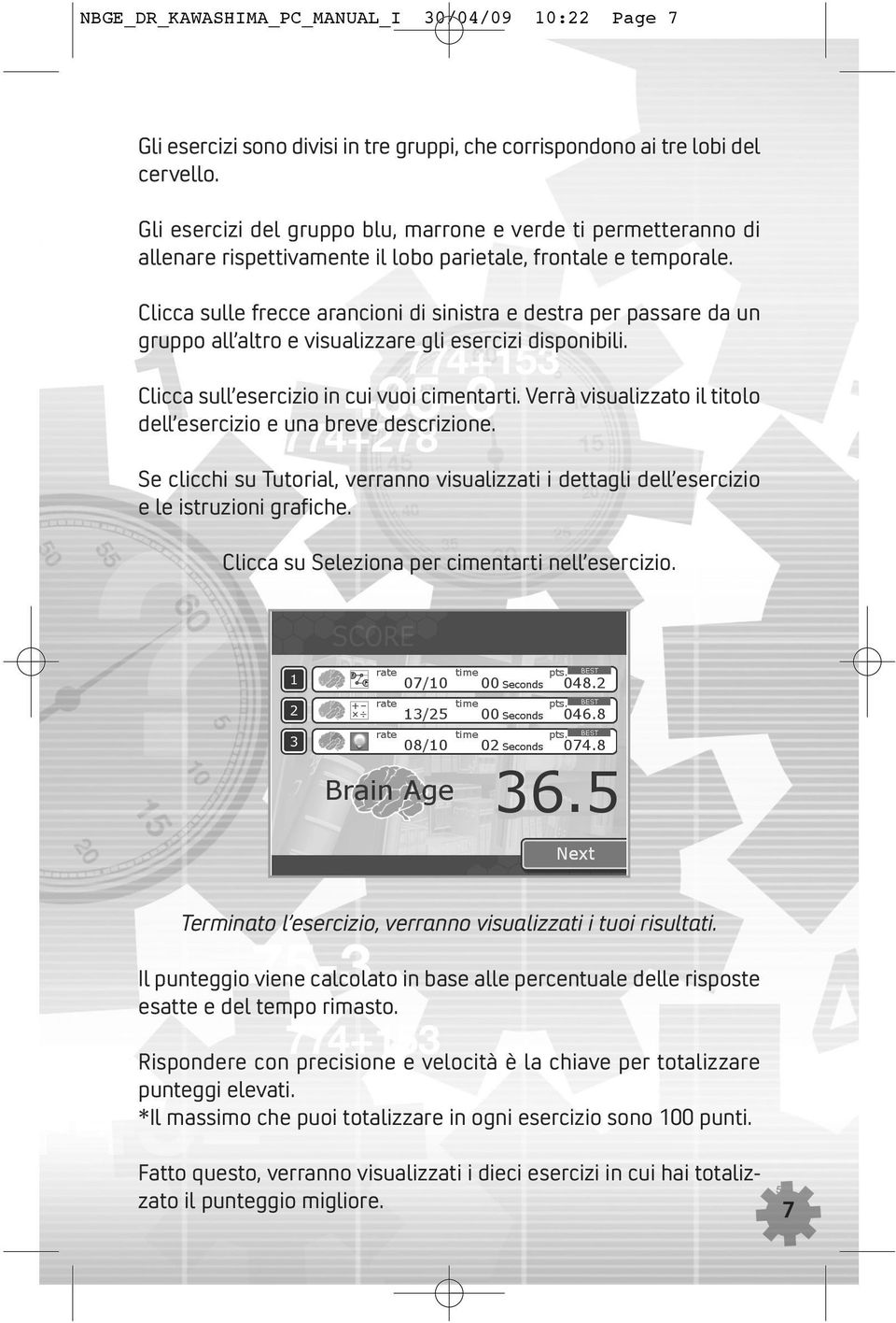 Clicca sulle frecce arancioni di sinistra e destra per passare da un gruppo all altro e visualizzare gli esercizi disponibili. Clicca sull esercizio in cui vuoi cimentarti.