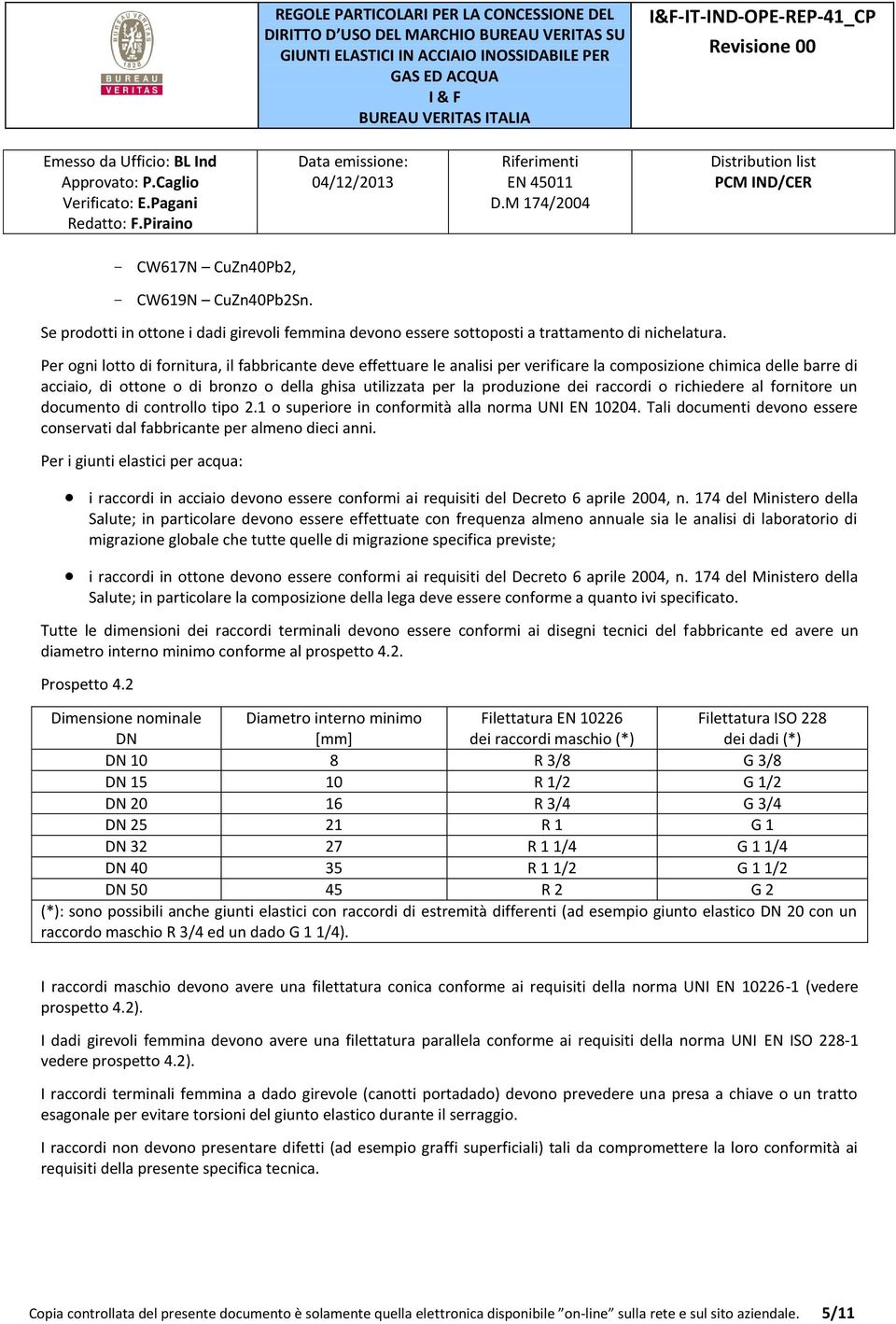 dei raccordi o richiedere al fornitore un documento di controllo tipo 2.1 o superiore in conformità alla norma UNI EN 10204.