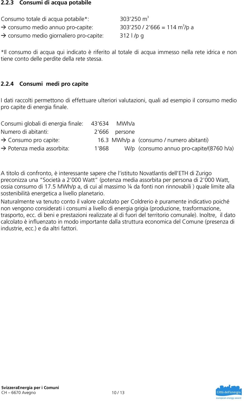 2.4 Consumi medi pro capite I dati raccolti permettono di effettuare ulteriori valutazioni, quali ad esempio il consumo medio pro capite di energia finale.