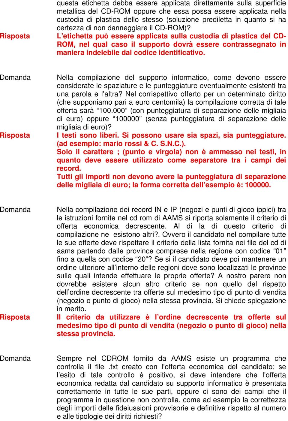 L etichetta può essere applicata sulla custodia di plastica del CD- ROM, nel qual caso il supporto dovrà essere contrassegnato in maniera indelebile dal codice identificativo.