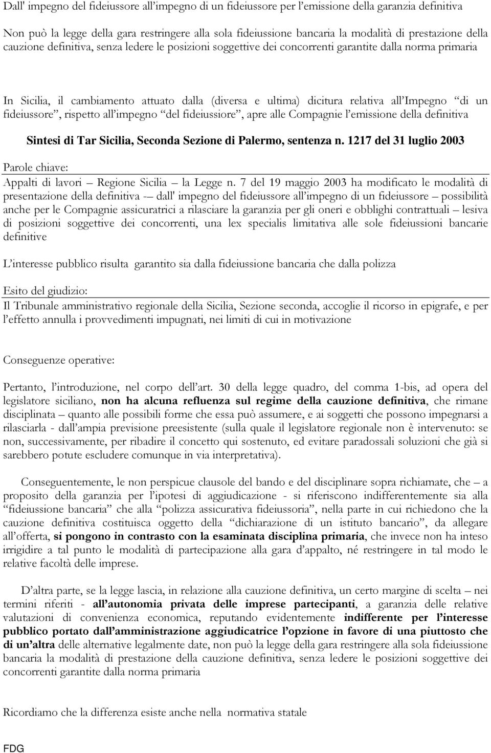 relativa all Impegno di un fideiussore, rispetto all impegno del fideiussiore, apre alle Compagnie l emissione della definitiva Sintesi di Tar Sicilia, Seconda Sezione di Palermo, sentenza n.