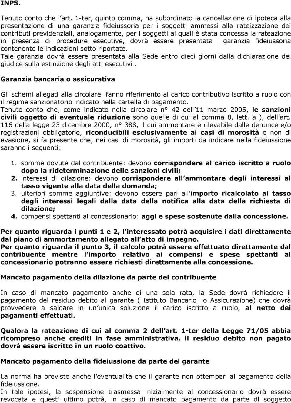 per i soggetti ai quali è stata concessa la rateazione in presenza di procedure esecutive, dovrà essere presentata garanzia fideiussoria contenente le indicazioni sotto riportate.