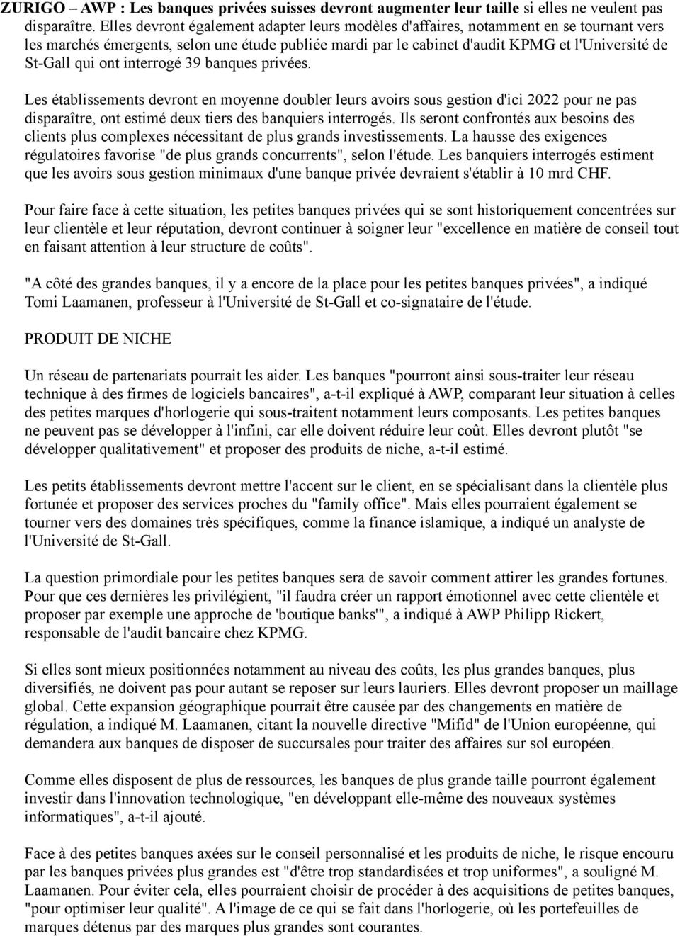 ont interrogé 39 banques privées. Les établissements devront en moyenne doubler leurs avoirs sous gestion d'ici 2022 pour ne pas disparaître, ont estimé deux tiers des banquiers interrogés.