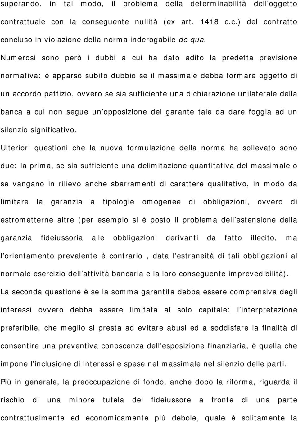 dichiarazione unilaterale della banca a cui non segue un opposizione del garante tale da dare foggia ad un silenzio significativo.