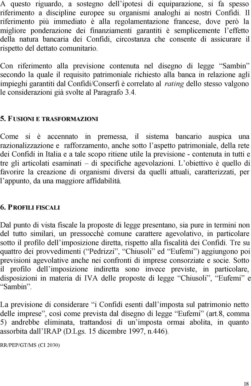 che consente di assicurare il rispetto del dettato comunitario.