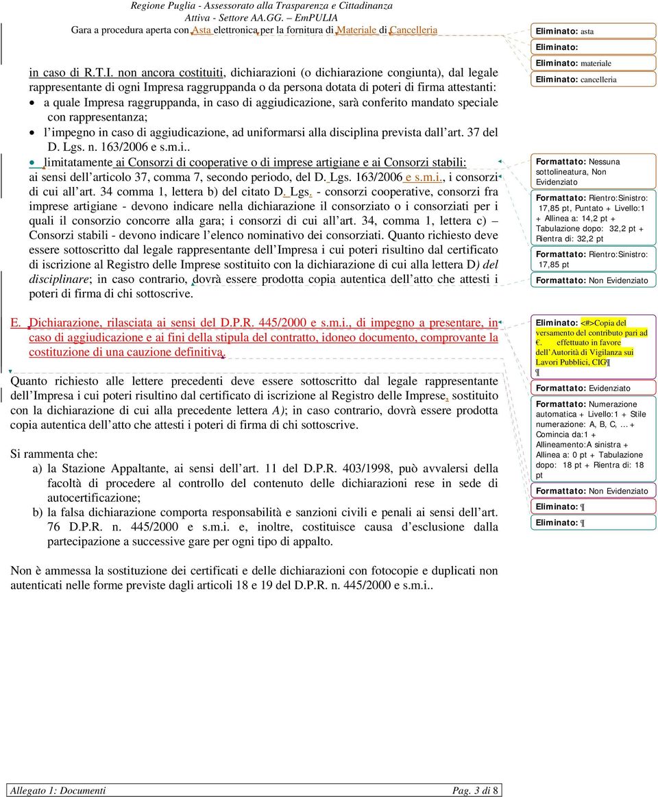 raggruppanda, in caso di aggiudicazione, sarà conferito mandato speciale con rappresentanza; l impegno in caso di aggiudicazione, ad uniformarsi alla disciplina prevista dall art. 37 del D. Lgs. n.