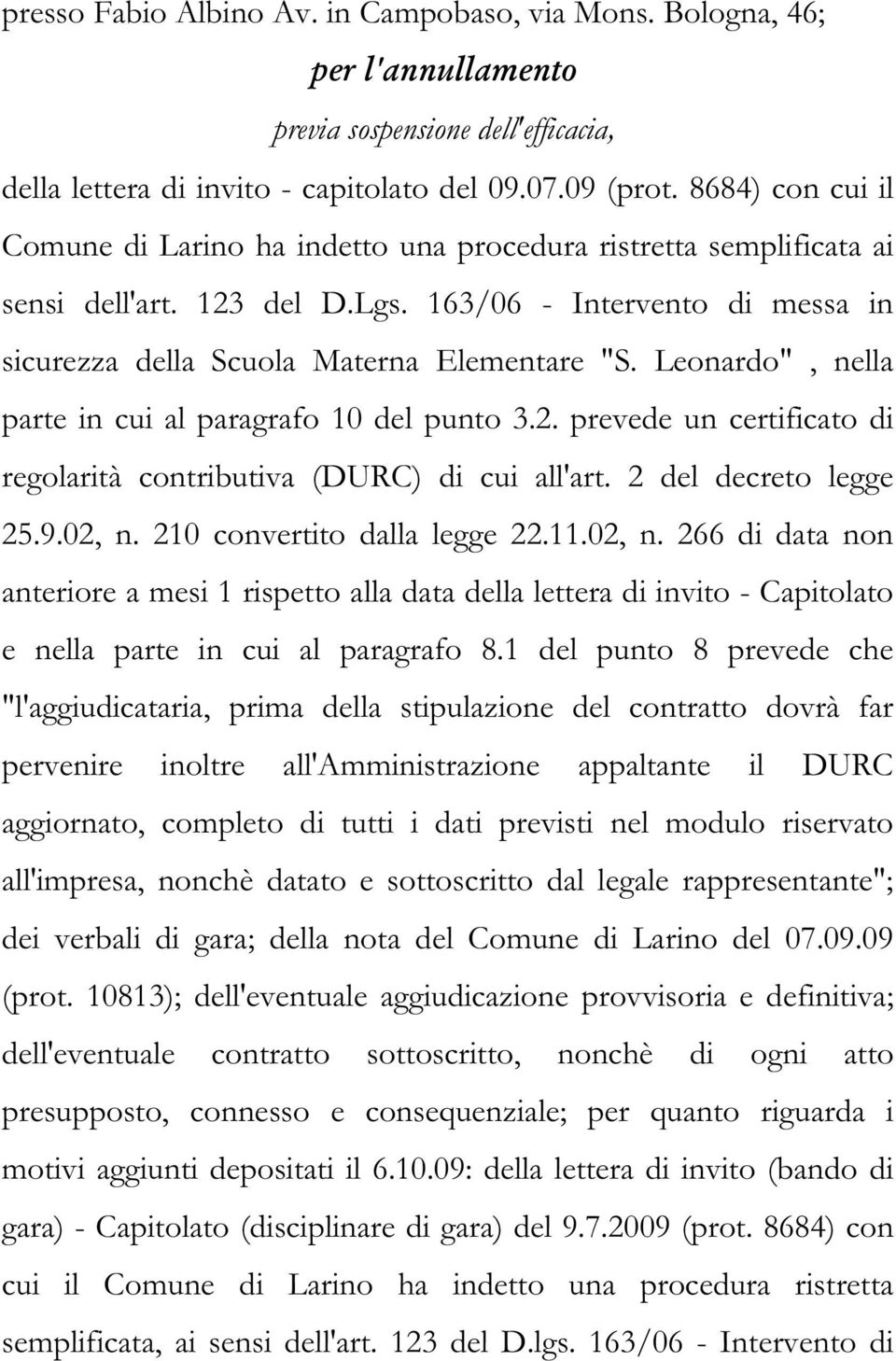 Leonardo", nella parte in cui al paragrafo 10 del punto 3.2. prevede un certificato di regolarità contributiva (DURC) di cui all'art. 2 del decreto legge 25.9.02, n. 210 convertito dalla legge 22.11.