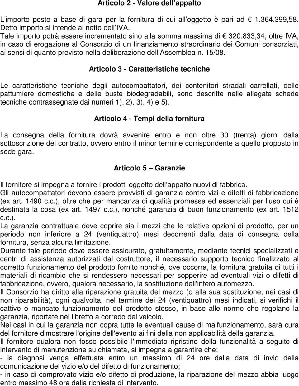 833,34, oltre IVA, in caso di erogazione al Consorzio di un finanziamento straordinario dei Comuni consorziati, ai sensi di quanto previsto nella deliberazione dell Assemblea n. 15/08.