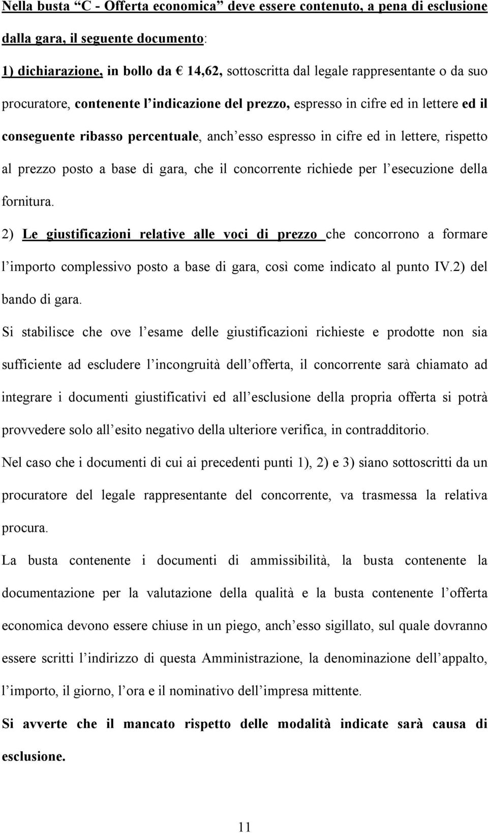 gara, che il concorrente richiede per l esecuzione della fornitura.