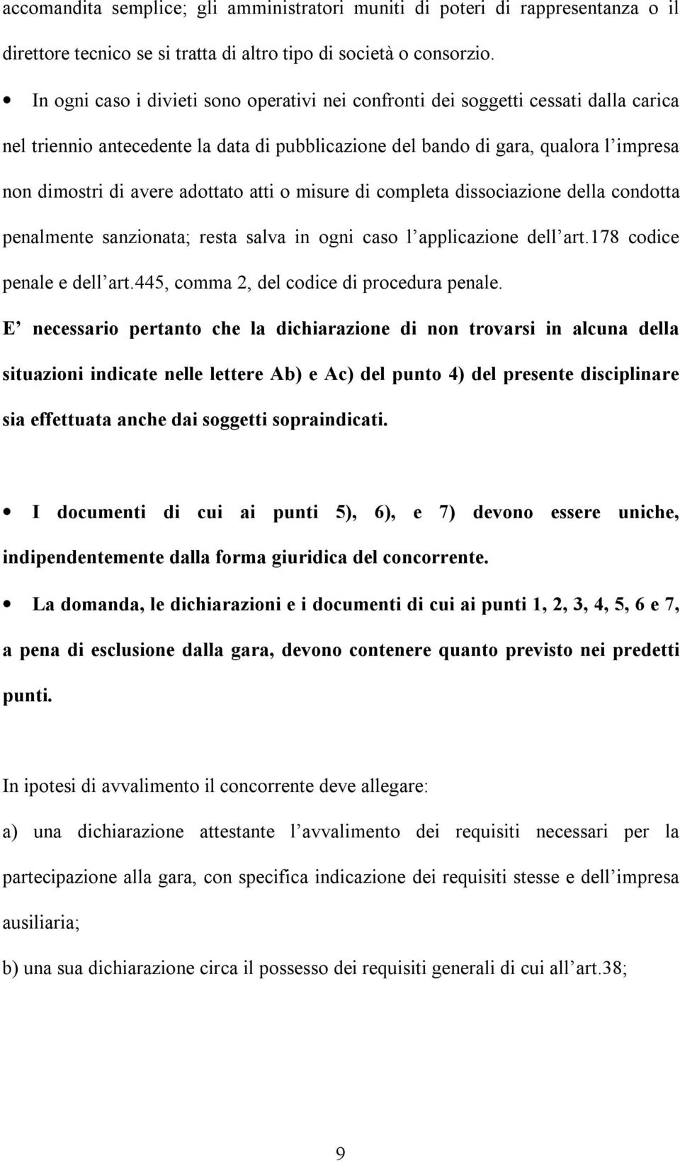 adottato atti o misure di completa dissociazione della condotta penalmente sanzionata; resta salva in ogni caso l applicazione dell art.178 codice penale e dell art.