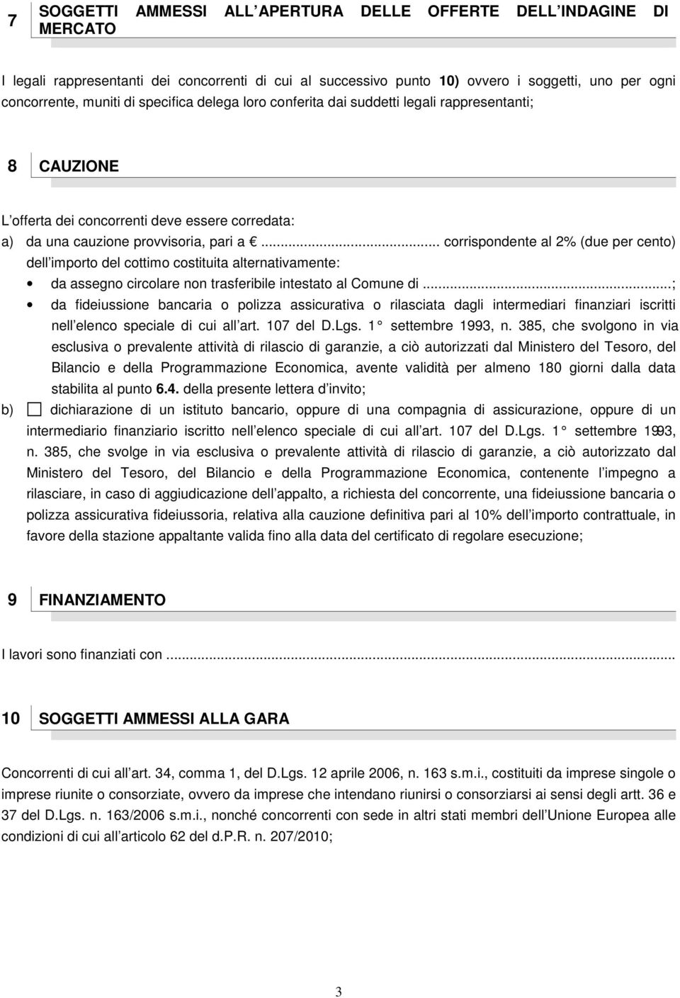 .. corrispondente al 2% (due per cento) dell importo del cottimo costituita alternativamente: da assegno circolare non trasferibile intestato al Comune di.