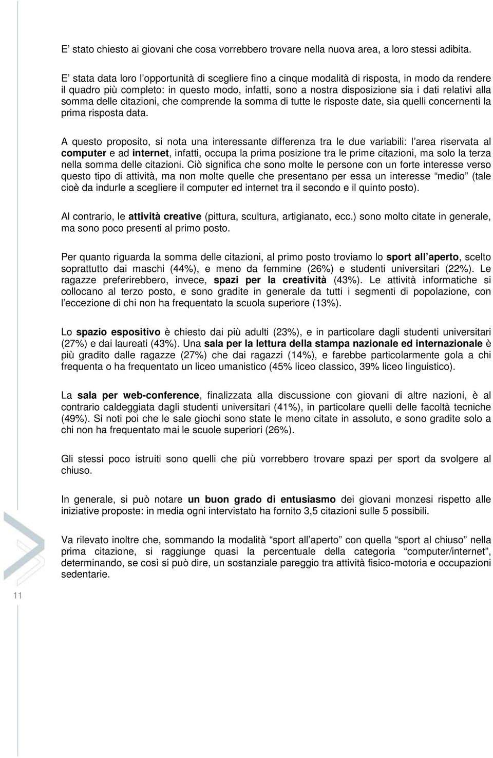 alla somma delle citazioni, che comprende la somma di tutte le risposte date, sia quelli concernenti la prima risposta data.