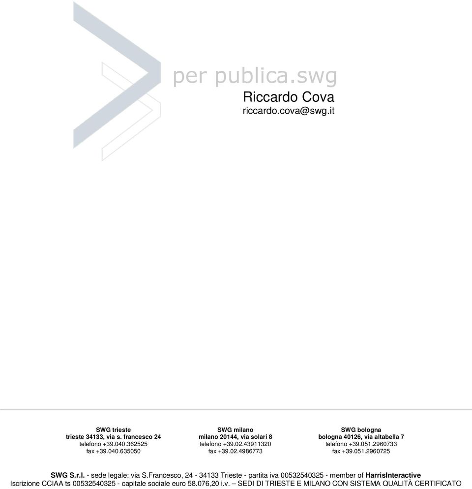 43911320 fax +39.02.4986773 SWG bologna bologna 40126, via altabella 7 telefono +39.051.2960733 fax +39.051.2960725 SWG S.r.l. - sede legale: via S.