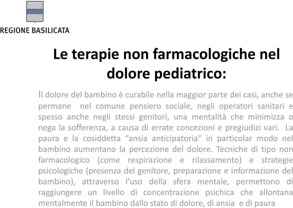 La paura e la cosiddetta ansia anticipatoria in particolar modo nel bambino aumentano la percezione del dolore.