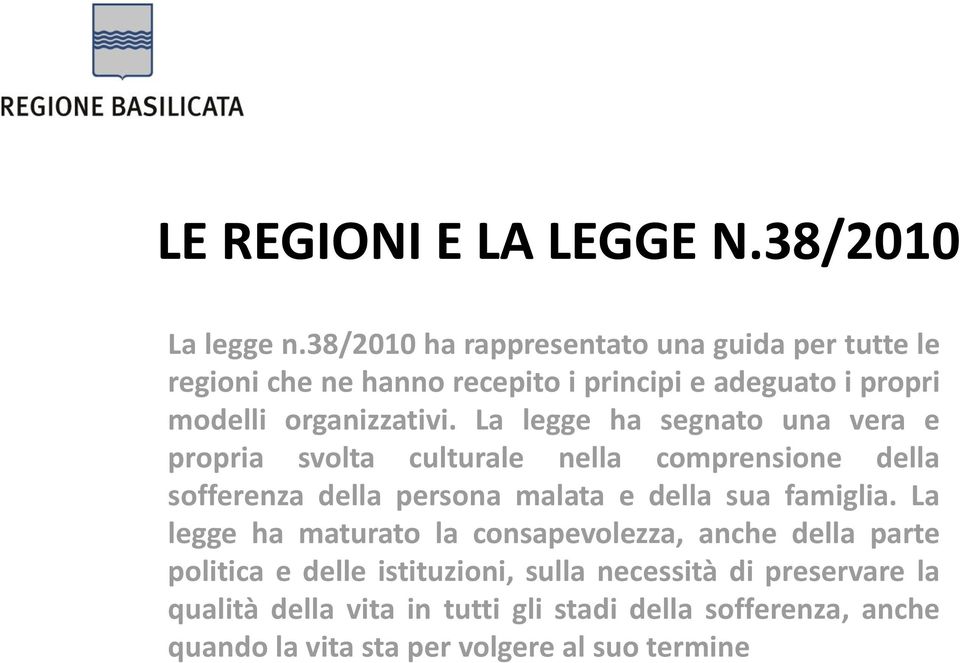 La legge ha segnato una vera e propria svolta culturale nella comprensione della sofferenza della persona malata e della sua famiglia.