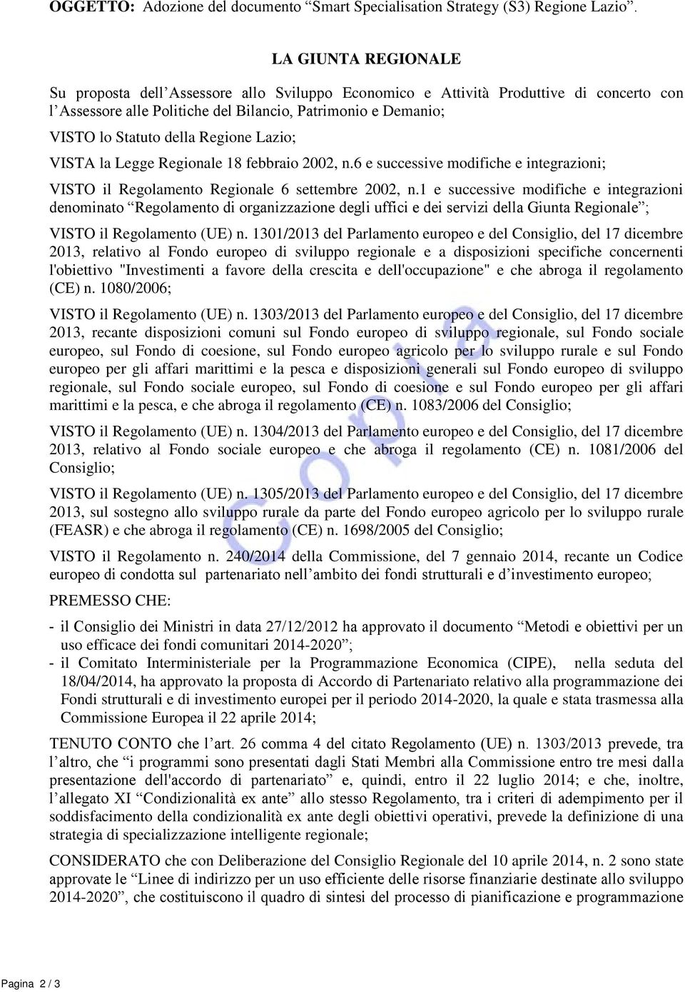 Regione Lazio; VISTA la Legge Regionale 18 febbraio 2002, n.6 e successive modifiche e integrazioni; VISTO il Regolamento Regionale 6 settembre 2002, n.