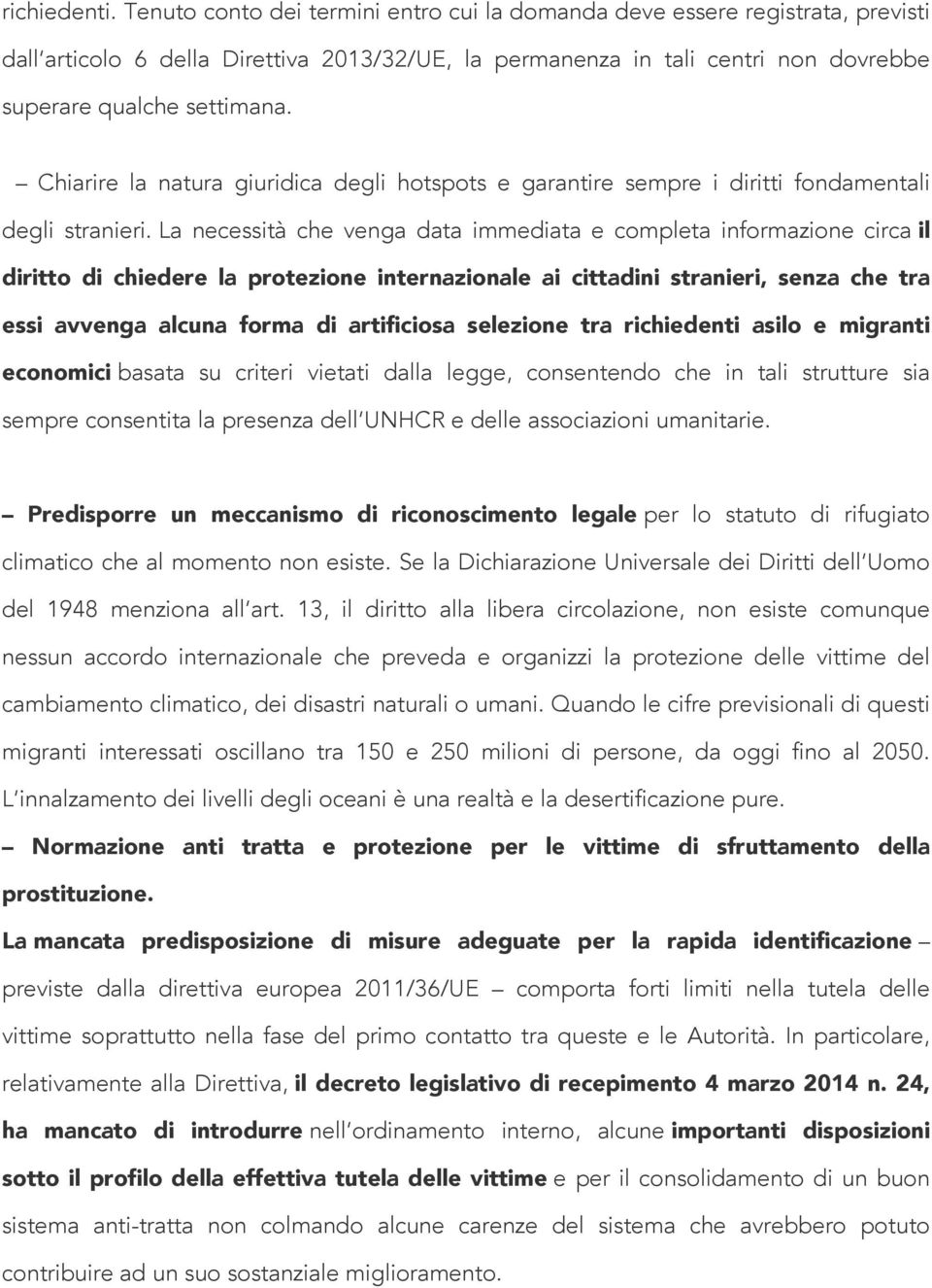 Chiarire la natura giuridica degli hotspots e garantire sempre i diritti fondamentali degli stranieri.