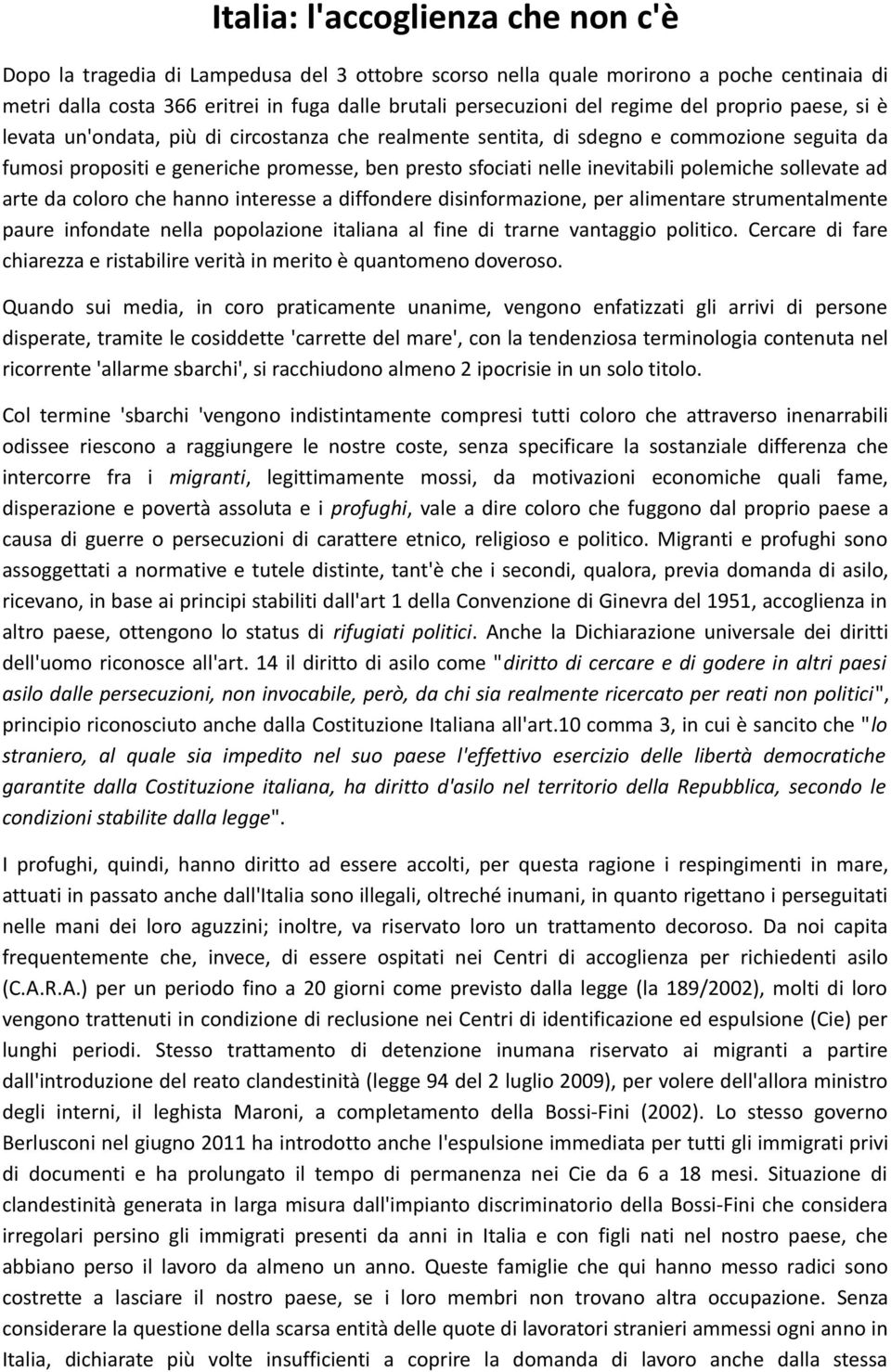 inevitabili polemiche sollevate ad arte da coloro che hanno interesse a diffondere disinformazione, per alimentare strumentalmente paure infondate nella popolazione italiana al fine di trarne