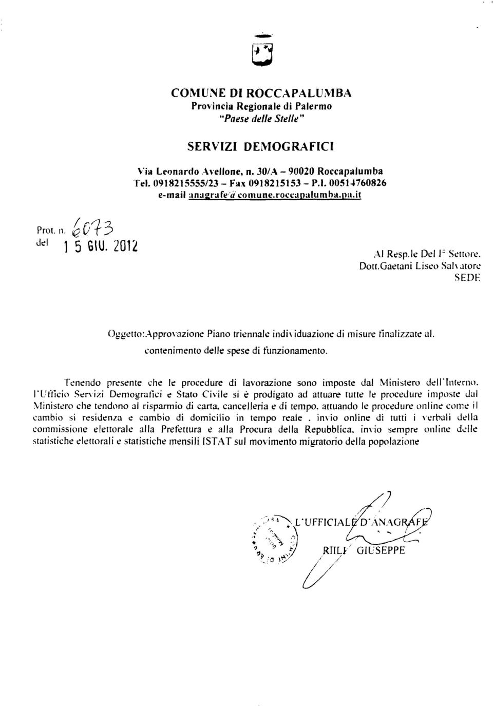 contenimento delle spese di funzionamento. Tenendo presente che le procedure di lavorazione sono imposte dal Ministero dell'interno.