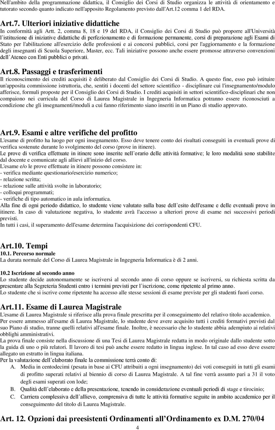 2, comma 8, 18 e 19 del RDA, il Consiglio dei Corsi di Studio può proporre all'università l istituzione di iniziative didattiche di perfezionamento e di formazione permanente, corsi di preparazione