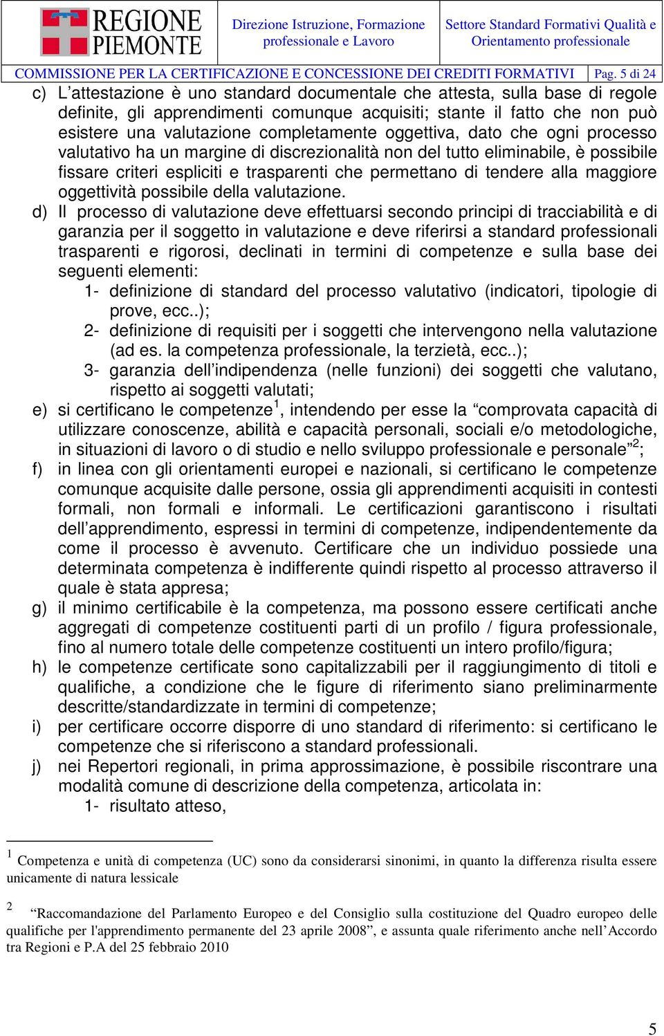 alla maggiore oggettività possibile della valutazione.