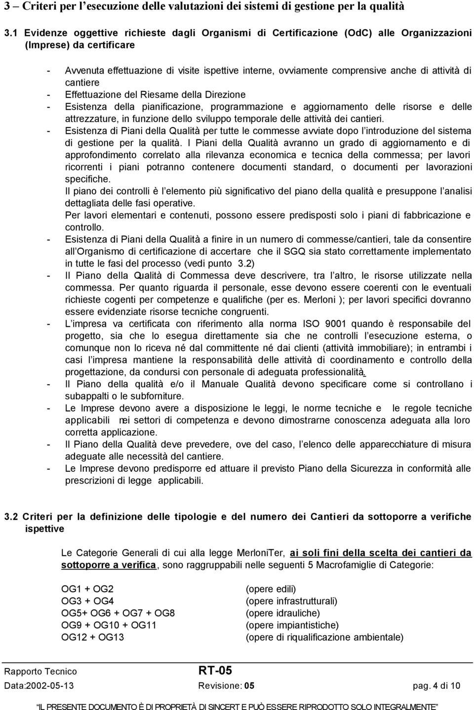 di attività di cantiere - Effettuazione del Riesame della Direzione - Esistenza della pianificazione, programmazione e aggiornamento delle risorse e delle attrezzature, in funzione dello sviluppo