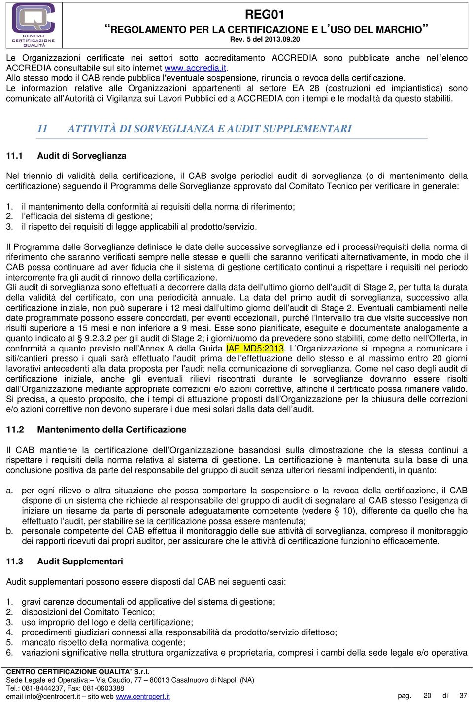 modalità da questo stabiliti. 11 ATTIVITÀ DI SORVEGLIANZA E AUDIT SUPPLEMENTARI 11.