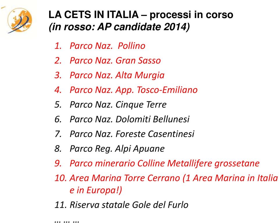 Parco Naz. Dolomiti Bellunesi 7. Parco Naz. Foreste Casentinesi 8. Parco Reg. Alpi Apuane 9.