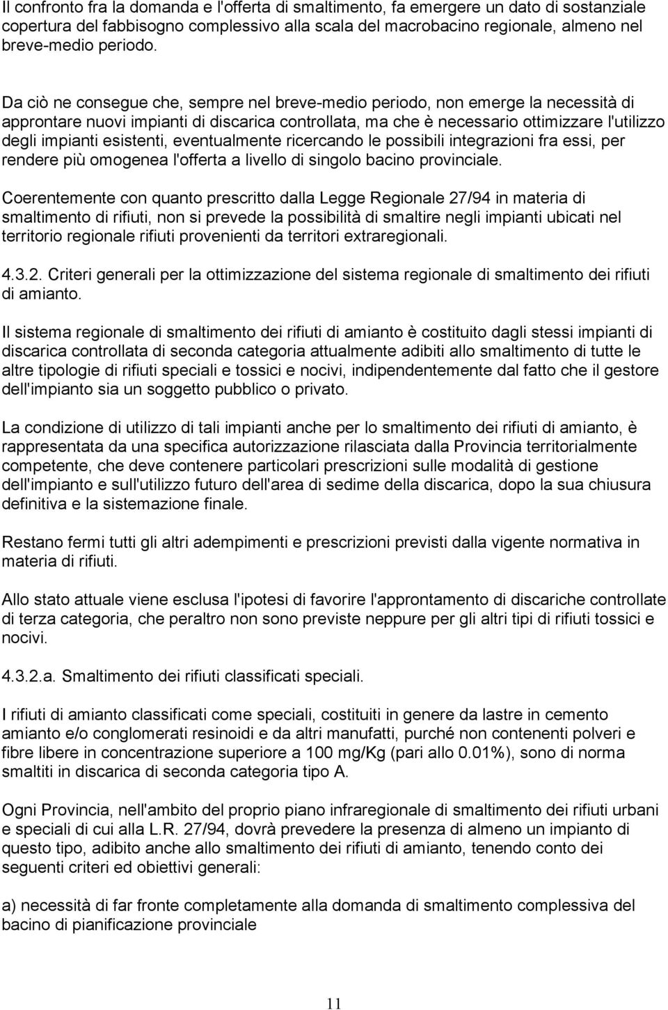 esistenti, eventualmente ricercando le possibili integrazioni fra essi, per rendere più omogenea l'offerta a livello di singolo bacino provinciale.