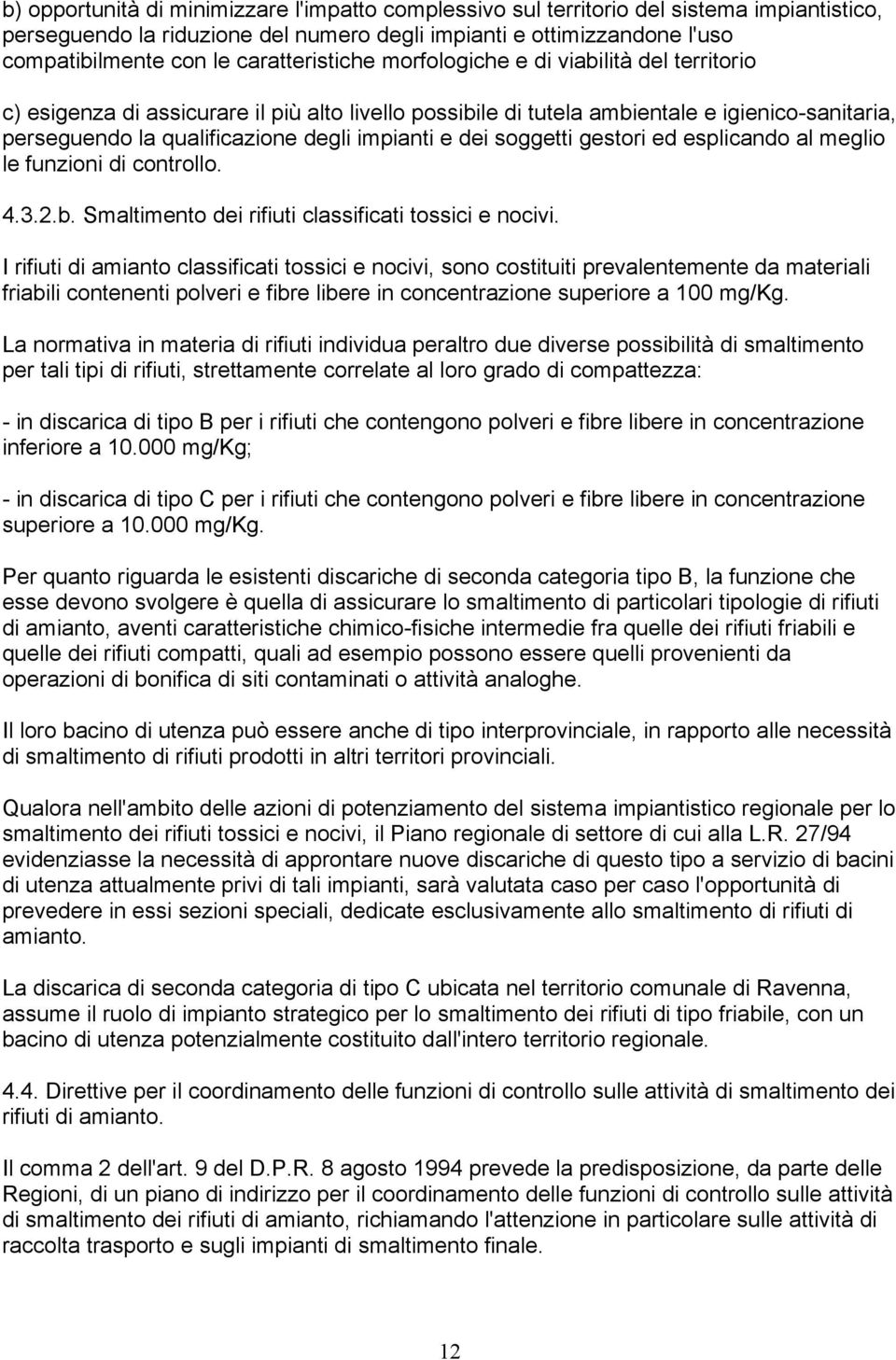 impianti e dei soggetti gestori ed esplicando al meglio le funzioni di controllo. 4.3.2.b. Smaltimento dei rifiuti classificati tossici e nocivi.