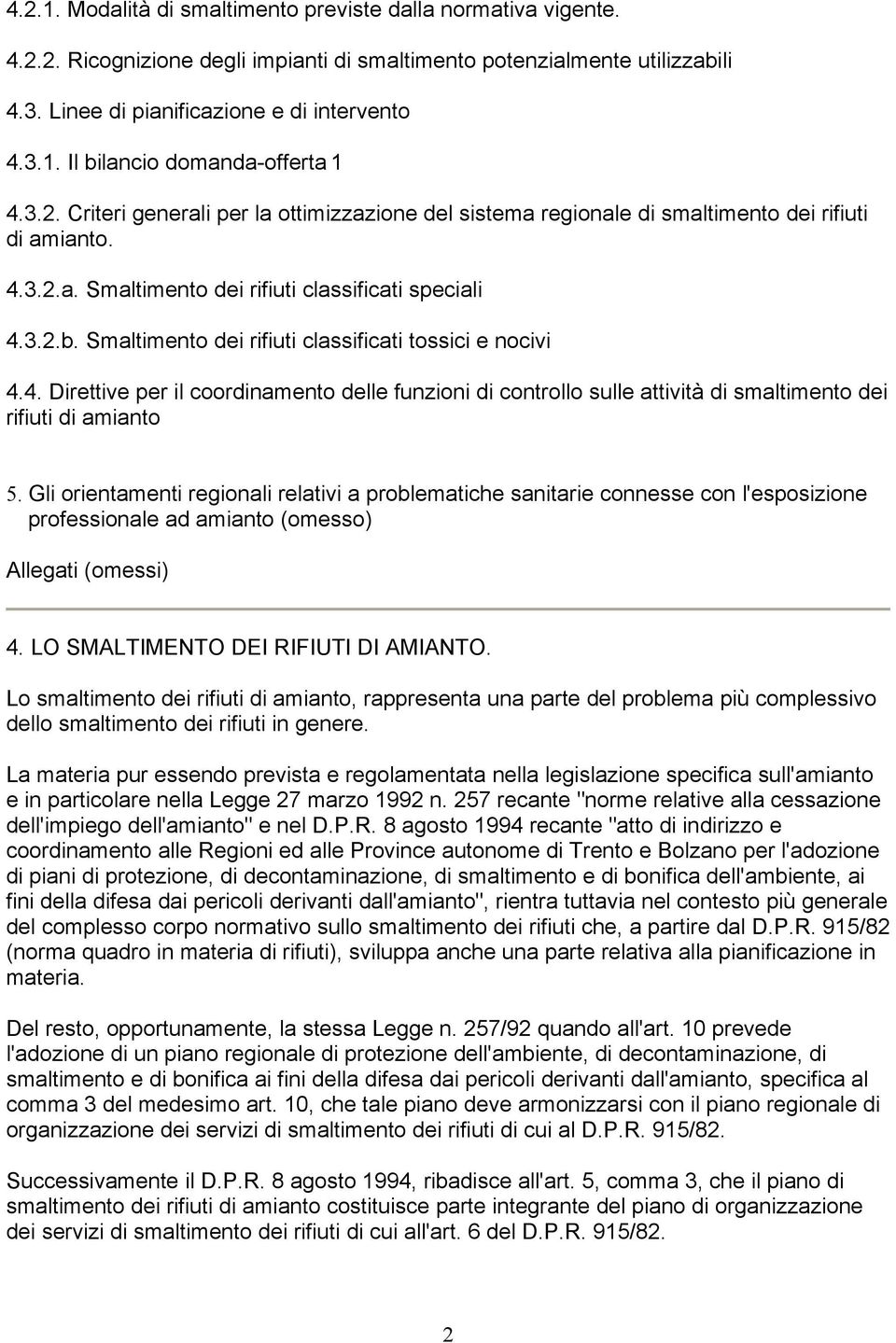 Smaltimento dei rifiuti classificati tossici e nocivi 4.4. Direttive per il coordinamento delle funzioni di controllo sulle attività di smaltimento dei rifiuti di amianto 5.