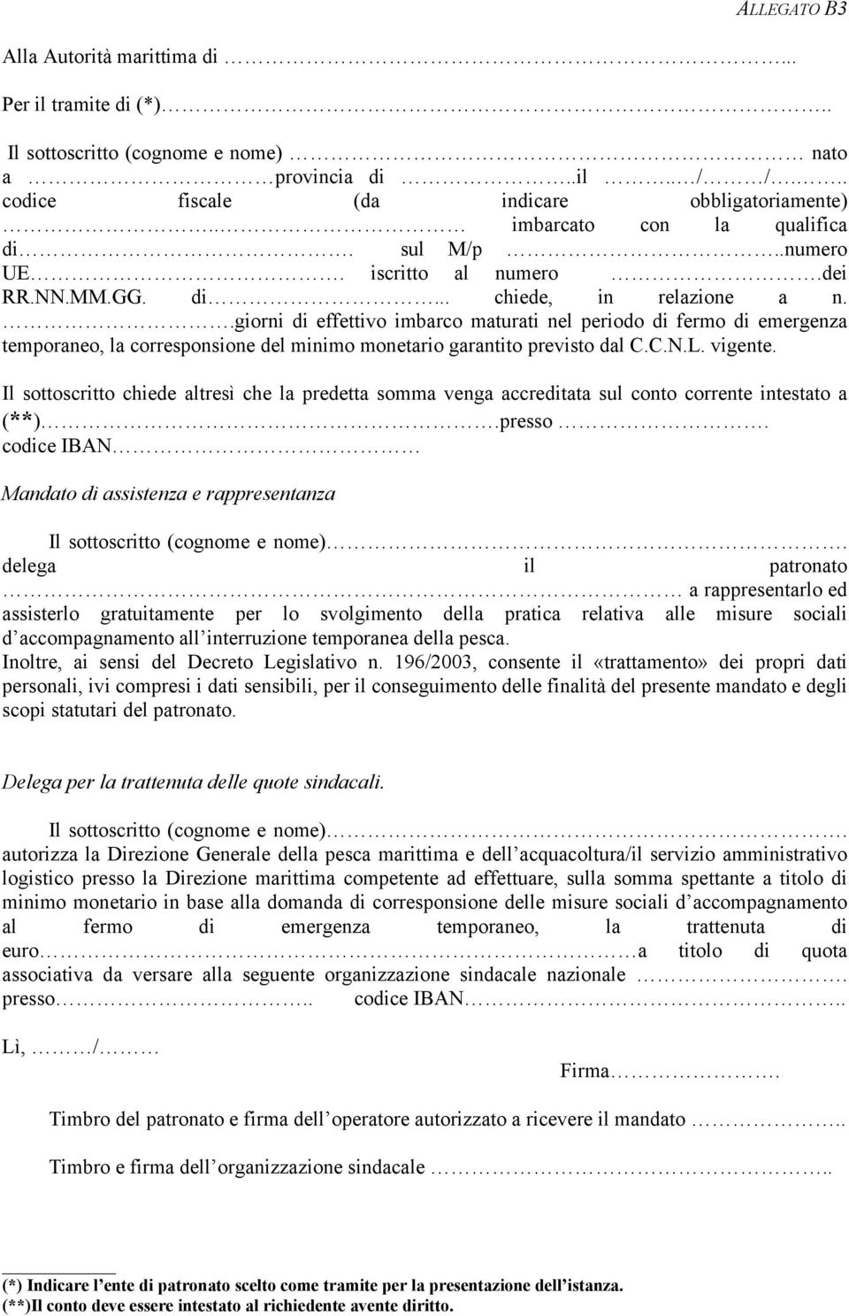 .giorni di effettivo imbarco maturati nel periodo di fermo di emergenza temporaneo, la corresponsione del minimo monetario garantito previsto dal C.C.N.L. vigente.