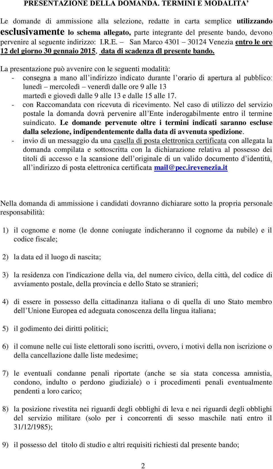 indirizzo: I.R.E. San Marco 4301 30124 Venezia entro le ore 12 del giorno 30 gennaio 2015, data di scadenza dl presente bando.