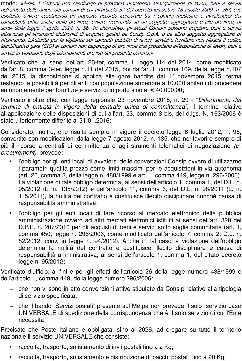 267, ove esistenti, ovvero costituendo un apposito accordo consortile tra i comuni medesimi e avvalendosi dei competenti uffici anche delle province, ovvero ricorrendo ad un soggetto aggregatore o