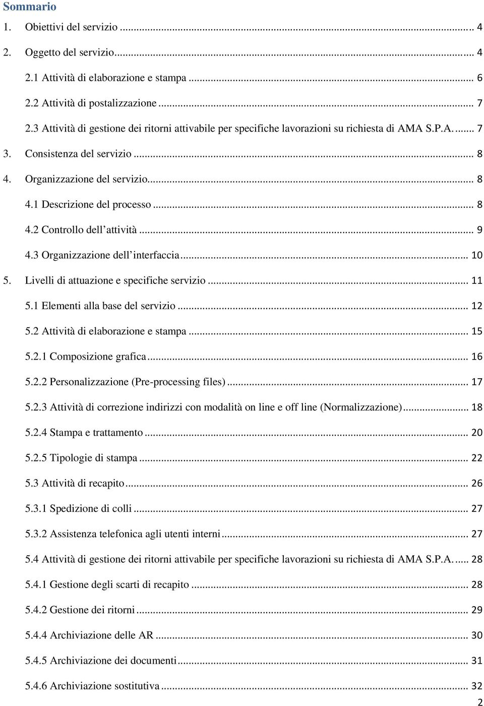 .. 8 4.2 Controllo dell attività... 9 4.3 Organizzazione dell interfaccia... 10 5. Livelli di attuazione e specifiche servizio... 11 5.1 Elementi alla base del servizio... 12 5.