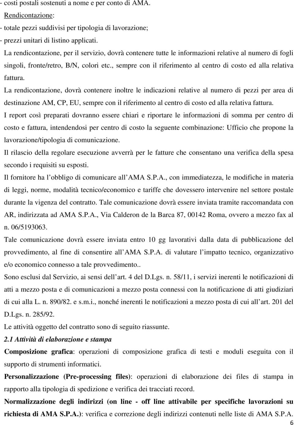 , sempre con il riferimento al centro di costo ed alla relativa fattura.