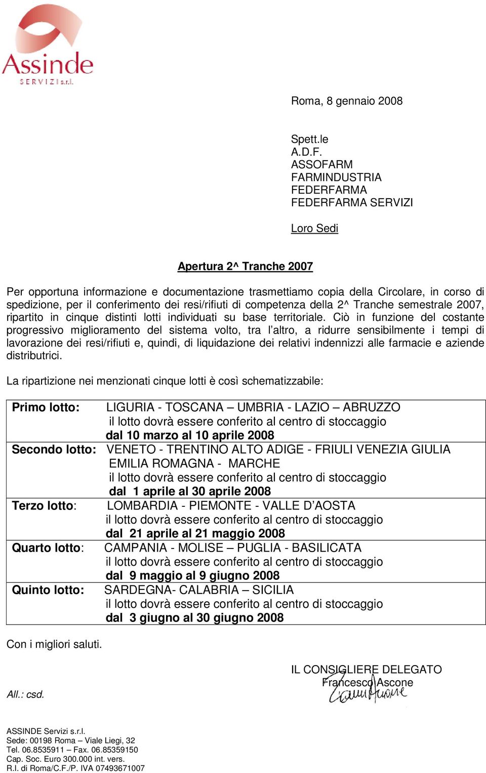 conferimento dei resi/rifiuti di competenza della 2^ Tranche semestrale 2007, ripartito in cinque distinti lotti individuati su base territoriale.