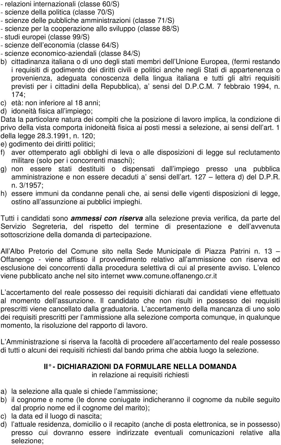 i requisiti di godimento dei diritti civili e politici anche negli Stati di appartenenza o provenienza, adeguata conoscenza della lingua italiana e tutti gli altri requisiti previsti per i cittadini