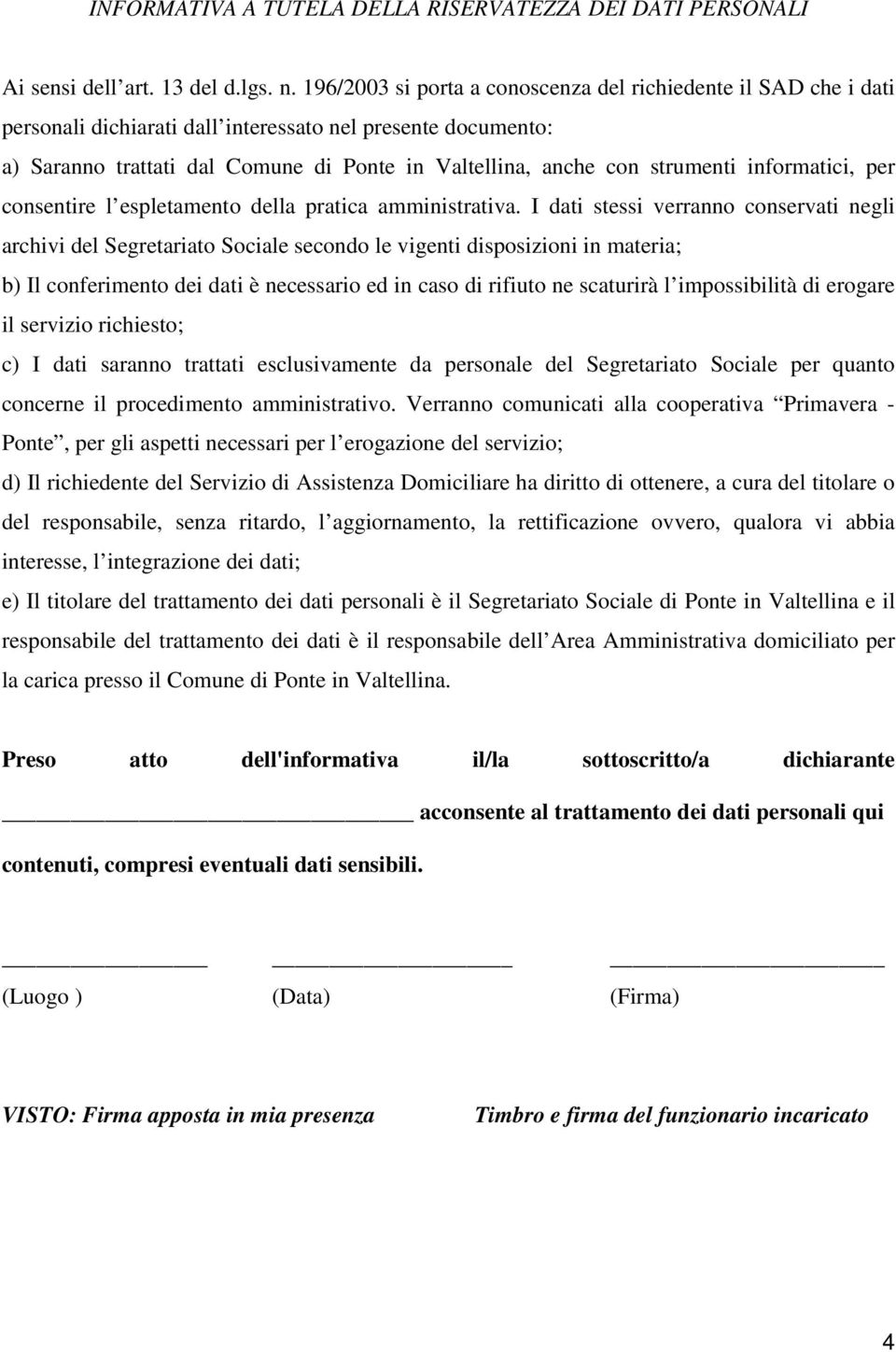 strumenti informatici, per consentire l espletamento della pratica amministrativa.