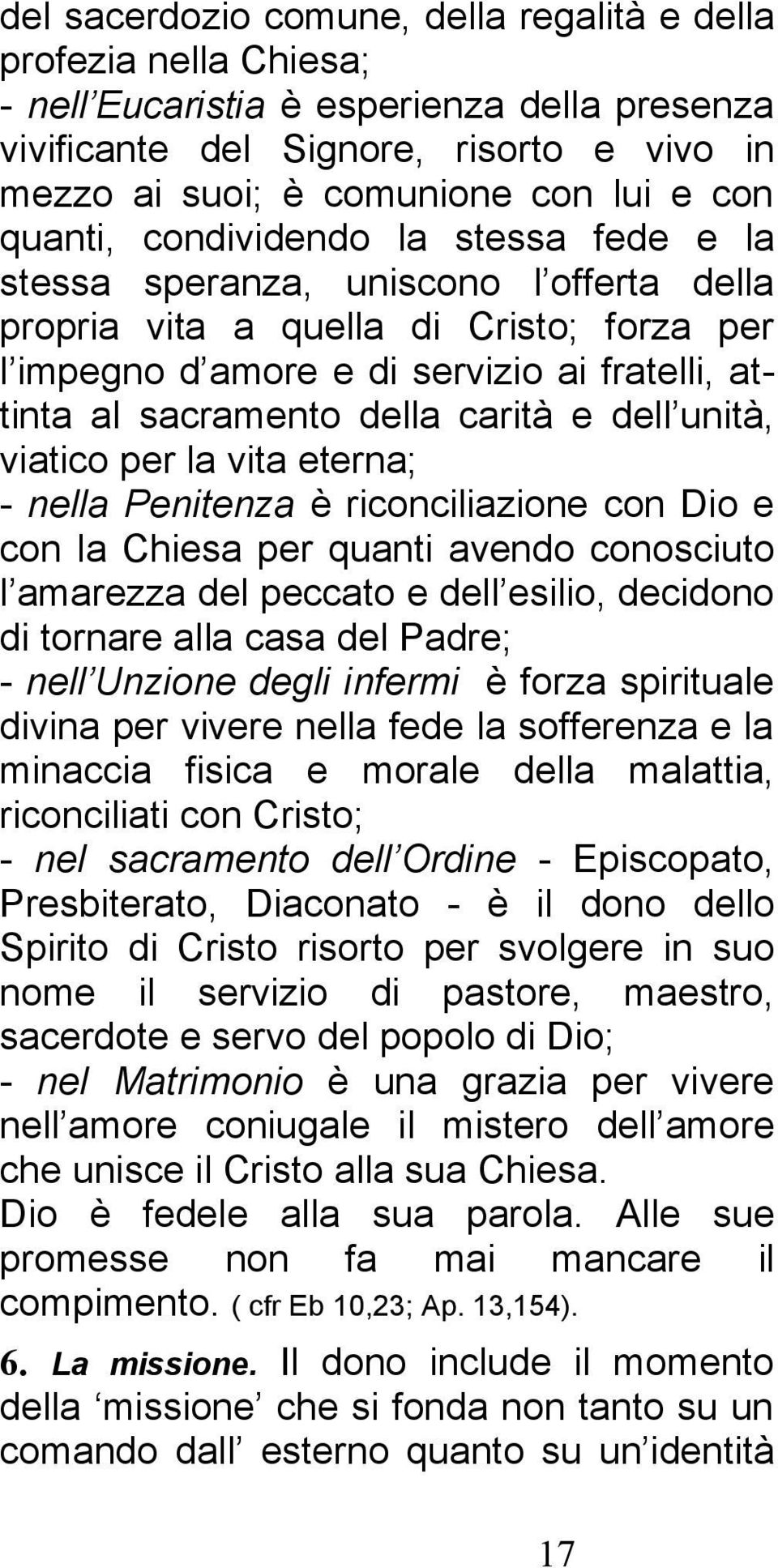 carità e dell unità, viatico per la vita eterna; - nella Penitenza è riconciliazione con Dio e con la Chiesa per quanti avendo conosciuto l amarezza del peccato e dell esilio, decidono di tornare