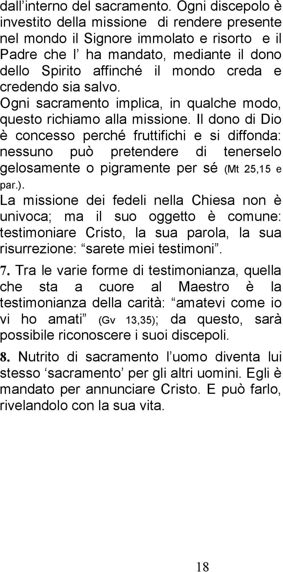 sia salvo. Ogni sacramento implica, in qualche modo, questo richiamo alla missione.