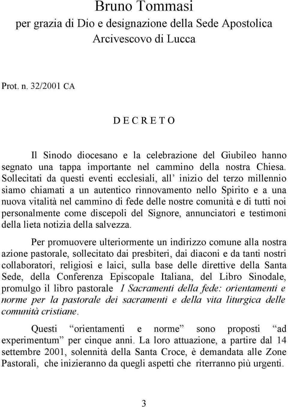 Sollecitati da questi eventi ecclesiali, all inizio del terzo millennio siamo chiamati a un autentico rinnovamento nello Spirito e a una nuova vitalità nel cammino di fede delle nostre comunità e di