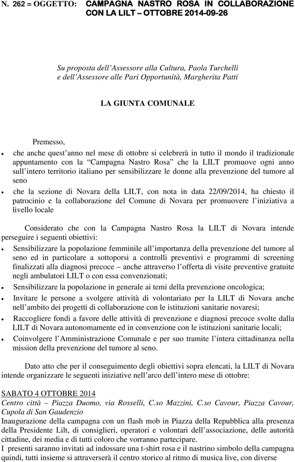 intero territorio italiano per sensibilizzare le donne alla prevenzione del tumore al seno che la sezione di Novara della LILT, con nota in data 22/09/2014, ha chiesto il patrocinio e la