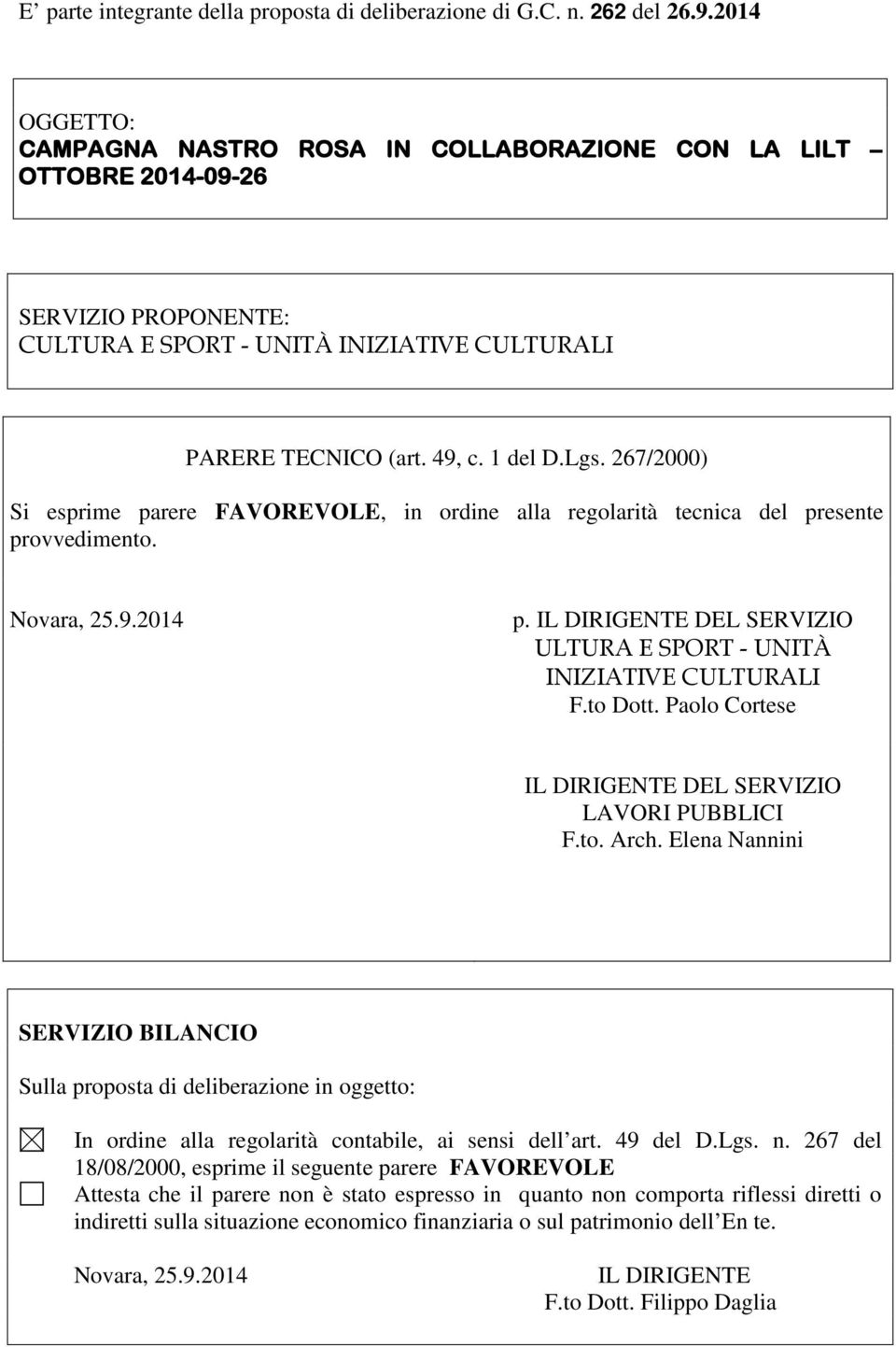 267/2000) Si esprime parere FAVOREVOLE, in ordine alla regolarità tecnica del presente provvedimento. Novara, 25.9.2014 p. IL DIRIGENTE DEL SERVIZIO ULTURA E SPORT - UNITÀ INIZIATIVE CULTURALI F.