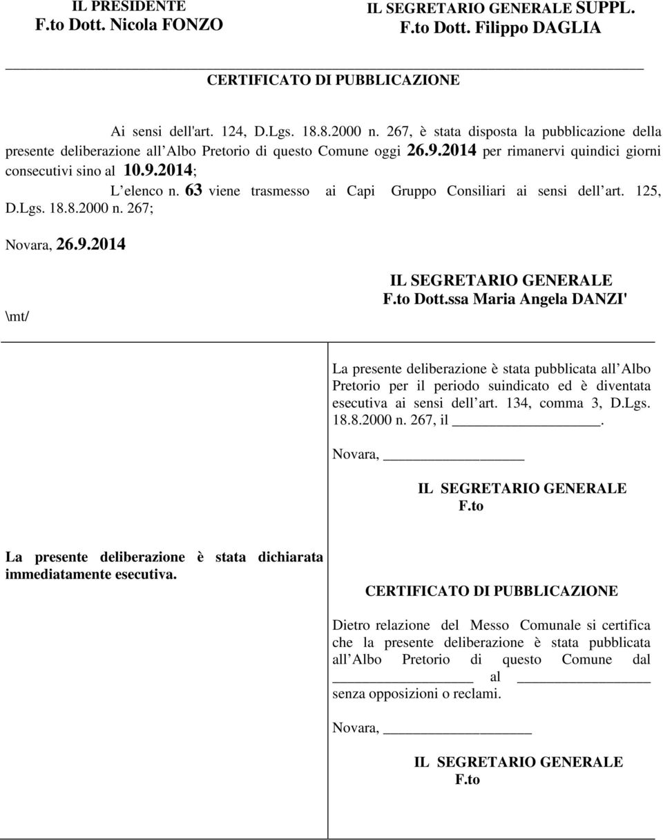 63 viene trasmesso ai Capi Gruppo Consiliari ai sensi dell art. 125, D.Lgs. 18.8.2000 n. 267; Novara, 26.9.2014 \mt/ IL SEGRETARIO GENERALE F.to Dott.