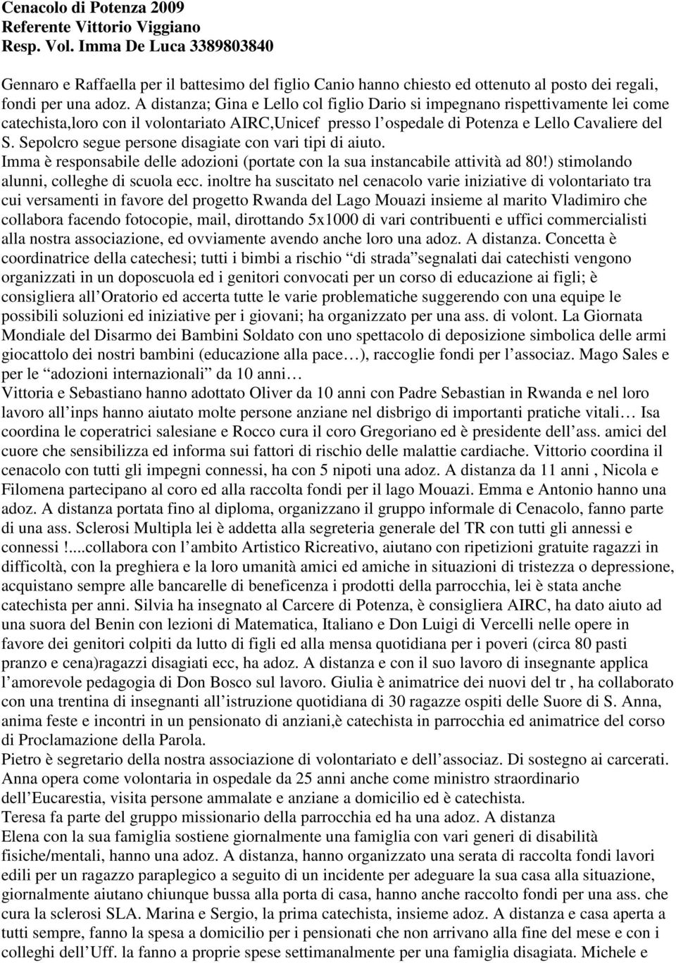 A distanza; Gina e Lello col figlio Dario si impegnano rispettivamente lei come catechista,loro con il volontariato AIRC,Unicef presso l ospedale di Potenza e Lello Cavaliere del S.