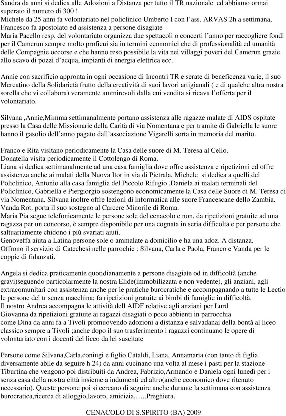 del volontariato organizza due spettacoli o concerti l anno per raccogliere fondi per il Camerun sempre molto proficui sia in termini economici che di professionalità ed umanità delle Compagnie