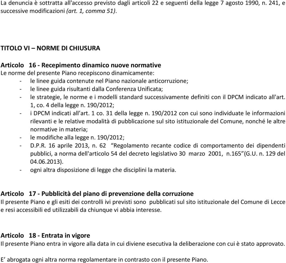 le linee guida risultanti dalla Conferenza Unificata; - le strategie, le norme e i modelli standard successivamente definiti con il DPCM indicato all'art. 1, co. 4 della legge n.